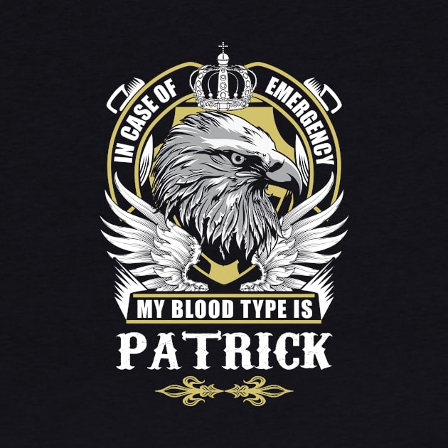 Patrick Name T Shirt - In Case Of Emergency My Blood Type Is Patrick Gift Item by AlyssiaAntonio7529